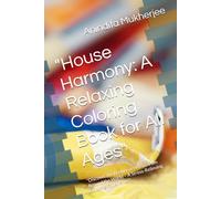 "House Harmony: A Relaxing Coloring Book for All Ages": "Discover the Beauty of Homes from Around the World - A Stress-Relieving Coloring Experience"