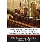 House Hearing, 108th Congress: LIHEAP& CSBG: Providing Assistance to Low-Income Families