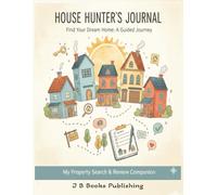 House Hunter’s Journal: Find Your Dream Home. A Guided Journey