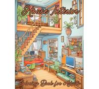 House Interior Coloring Book: Tranquil Home Coloring, Stress Relief Designs for Every Room: Serene Spaces, Interior Coloring Designs for Stress Relief and Relaxation, 51 Images