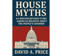 House Myths: 44 Misconceptions Every American Believes About the People’s Chamber