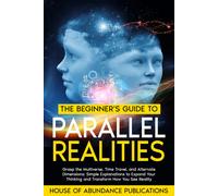 House of Abundance Publicati The Beginner's Guide to Parallel Realit (Tascabile)