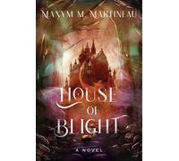 House of Blight: A Novel: 1 - Martineau Maxym M.