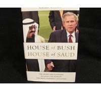 House of Bush, House of Saud: The Secret Relationship Between the World's Two Most Powerful Dynasties