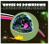 House of Downtown - Mutha Funkin Earth