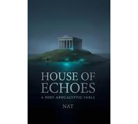 House of Echoes: A Post-Apocalyptic Fable