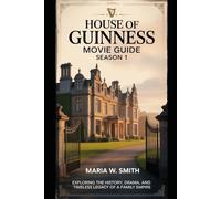 House Of Guinness Movie Guide Season 1: Exploring the History, Drama, and Timeless Legacy of a Family Empire
