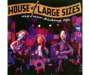 HOUSE OF LARGE SIZES - My Ass-Kicking Life