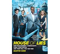 House of Lies: How Management Consultants Steal Your Watch and Then Tell You the Time