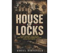 House of Locks: Lizzie Borden, Fall River, and the Case the Commonwealth Could Not Prove