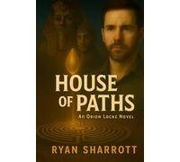 HOUSE OF PATHS: An Orion Locke Novel