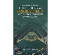 HOUSE OF THRILLS: The History of Forbes Field and the Development of Oakland