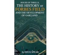 HOUSE OF THRILLS: The History of Forbes Field and the Development of Oakland