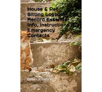 House & Pet Sitting Logbook: Record Essential Info, Instructions & Emergency Contacts