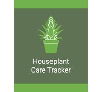 House Plant Care Log: A Simple Organizer for Tracking Watering Schedules, Plant Care, Growth Progress, Maintenance Activities, and Houseplant Notes
