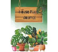 House Plant Journal: Track, Nurture, Thrive - Your Personal Log Book to Happy, Healthy Houseplants