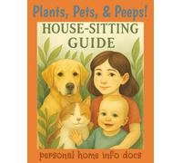 House-Sitting Guide: Plants, Pets, & Peeps!