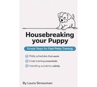 Housebreaking your Puppy: Step-by-Step Method & Schedule & for Fast, Stress-Free Potty Training