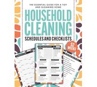 Household Cleaning Schedules and Checklists: The Essential Guide for a Tidy and Gleaming Home (Plan, Execute, and Monitor Effortlessly)