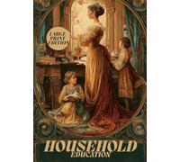 HOUSEHOLD EDUCATION (LARGE PRINT EDITION): Social Foundations of Women’s Education and Upbringing in the 19th Century