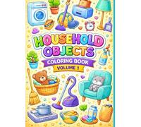 Household Objects Coloring Book - Volume 1: Fun and Simple Everyday Objects to Color for Kids Ages 5-8
