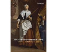 Household Servants and Slaves: A Visual History, 1300-1700