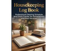 Housekeeping Log Book: Professional Cleaning Schedule and Chore Tracker for Homeowners and Maid Services
