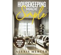 Housekeeping Made Simple: Your Guide to a Clean and Organized home