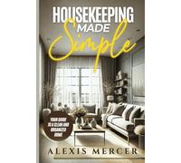 Housekeeping Made Simple: Your Guide to a Clean and Organized home