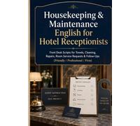 Housekeeping & Maintenance English for Hotel Receptionists: Front Desk Scripts for Towels, Cleaning, Repairs, Room Service Requests & Follow-Ups (Friendly / Professional / Firm)