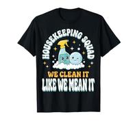 Housekeeping Squad We Clean It Like We Mean It Maglietta