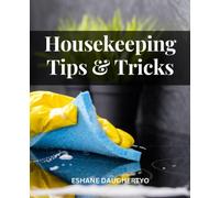 Housekeeping Tips And Tricks: Discover the Perfect House Cleaning Routine for a More Joyful and Purposeful Life | Achieve Inner Calm Through Tidiness and Orderliness
