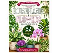 HOUSEPLANTS & FLOWERS Coloring Book: 52 Beautiful Botanical Illustrations With Colorable Plant Names Above Every Illustration