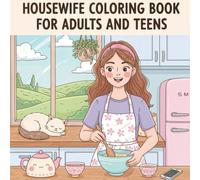 Housewife Coloring Book for Adults & Teens: Cozy Home Scenes, Retro Domestic Bliss, and Cute Kitchen Fun Stress-Relieving, Easy-to-Color Designs for Relaxation and Nostalgia