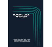 HOUSING CASE MANAGER: Journal, Notes, Ideas, Actions, Priorities, Milestones, Checklists, Log | Daily Goals & Time-Management Notes - Case-Support Tracking, Communication & Workflow Management
