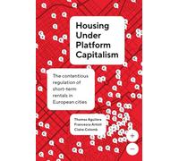 Housing Under Platform Capitalism: The Contentious Regulation of Short-Term Rentals in European Cities