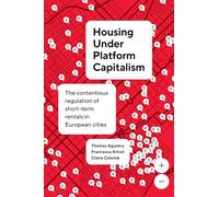Housing Under Platform Capitalism: The Contentious Regulation of Short-Term Rentals in European Cities