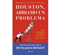 HOUSTON, ABBIAMO UN PROBLEMA. STORIE ASTRONOMICHE DI FALLIMENTI DI SUCCESSO E AL