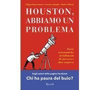 HOUSTON, ABBIAMO UN PROBLEMA. STORIE ASTRONOMICHE DI FALLIMENTI DI SUCCESSO E AL