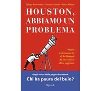 Houston, abbiamo un problema. Storie astronomiche di fallimenti di successo e altre sorprese