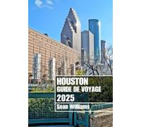 HOUSTON GUIDE DE VOYAGE 2025: Explorez les quartiers, les hébergements, les attractions et les activités de Houston. Conseils pratiques et informations locales