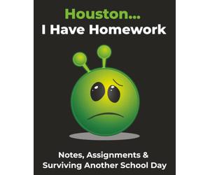 Houston... I Have Homework: Notes, Assignments & Surviving Another School Day | Composition Notebook | College Ruled | 110 Pages