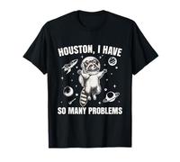 Houston I Have So Many Problems Funny Racoon Astronaut Maglietta