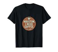 Houston I Need Coffee Funny Quote Maglietta