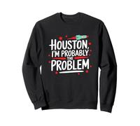 Houston I'm Probably The Problem Divertente regalo per gli amanti dello spazio Felpa