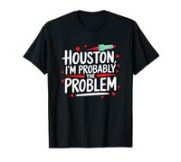Houston I'm Probably The Problem Divertente regalo per gli amanti dello spazio Maglietta