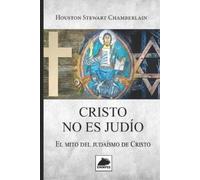 Houston Stewart Chamberlain Cristo no es Judío (Tascabile)
