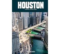 Houston Uncovered: The 2025 Explorer’s Guide