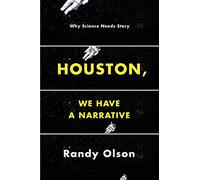 Houston, We Have a Narrative: Why Science Needs Story