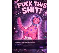 Houston, We Have a Problem: My Daily Log - A 365-Day Sarcastic Mission Journal for Stress Relief, Daily Venting & Survival: A Guided Notebook for ... Best in a Universe That Isn't Cooperating